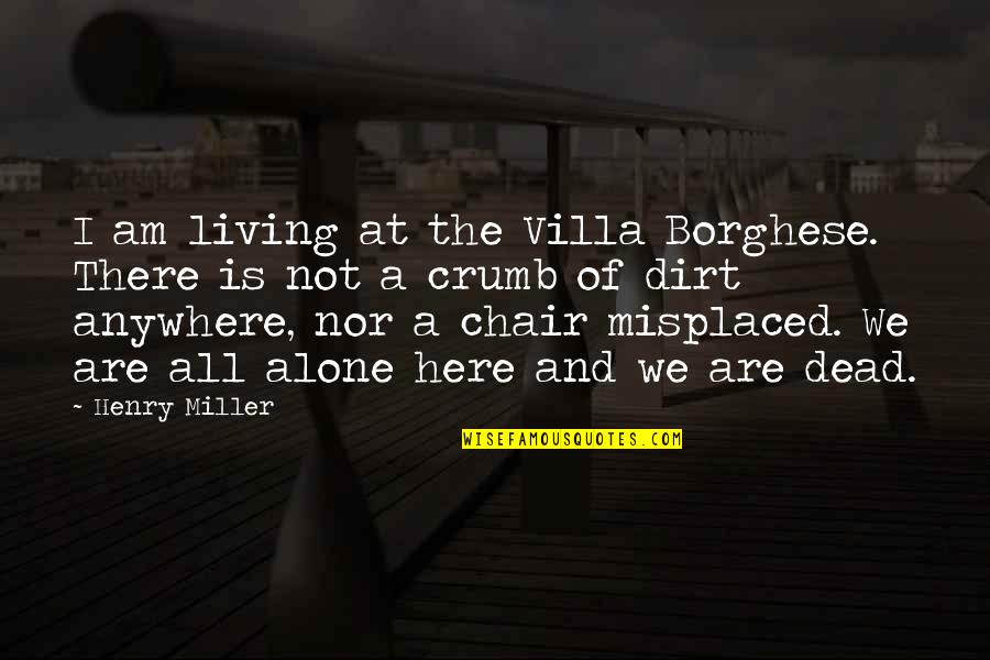 A Chair Quotes By Henry Miller: I am living at the Villa Borghese. There