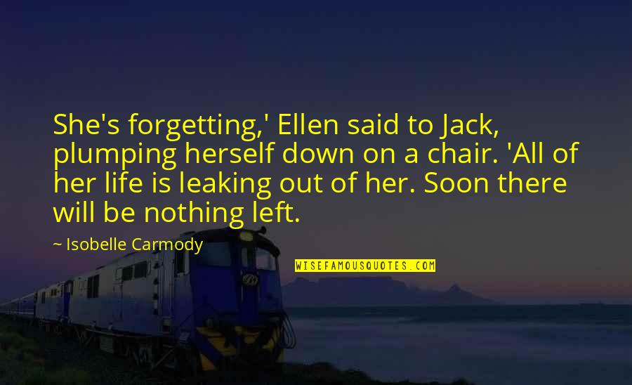 A Chair Quotes By Isobelle Carmody: She's forgetting,' Ellen said to Jack, plumping herself