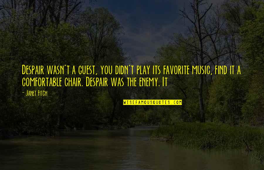 A Chair Quotes By Janet Fitch: Despair wasn't a guest, you didn't play its