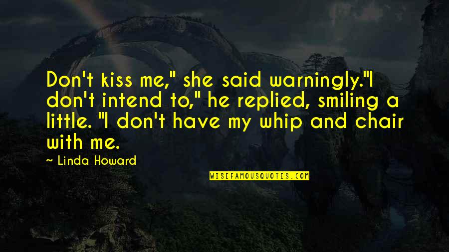 A Chair Quotes By Linda Howard: Don't kiss me," she said warningly."I don't intend