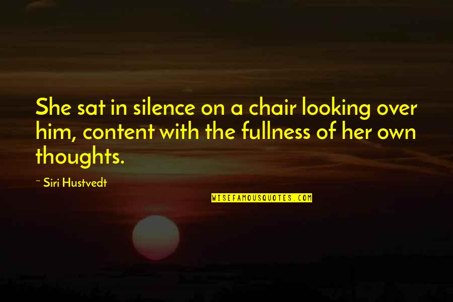 A Chair Quotes By Siri Hustvedt: She sat in silence on a chair looking