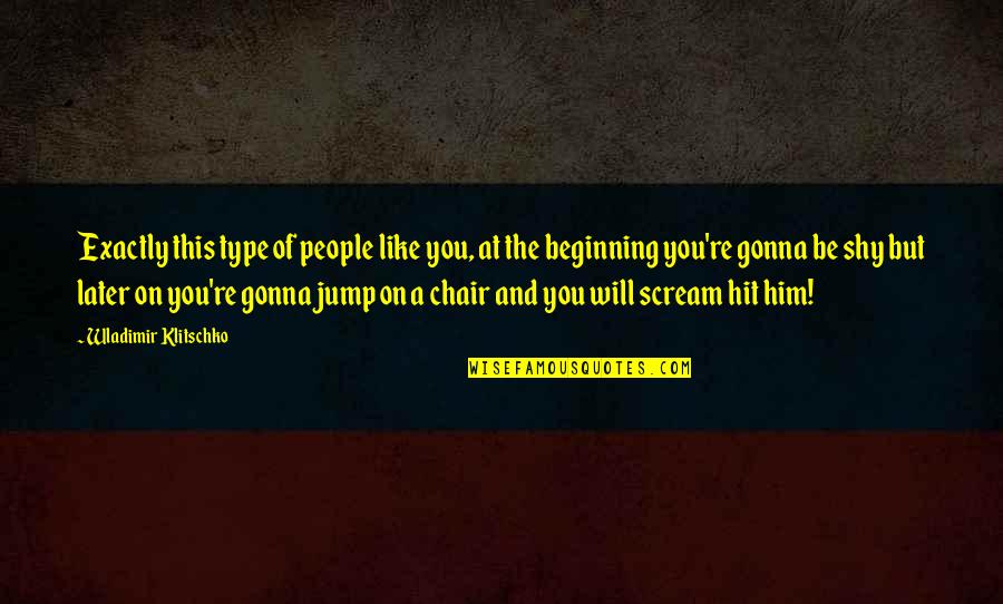A Chair Quotes By Wladimir Klitschko: Exactly this type of people like you, at