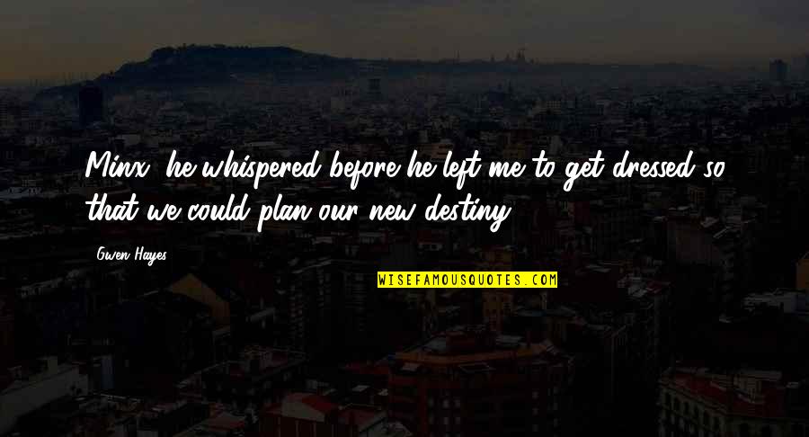A Champion Quote Quotes By Gwen Hayes: Minx, he whispered before he left me to A Champion Quote Quotes By Gwen Hayes: Minx, he whispered before he left me to