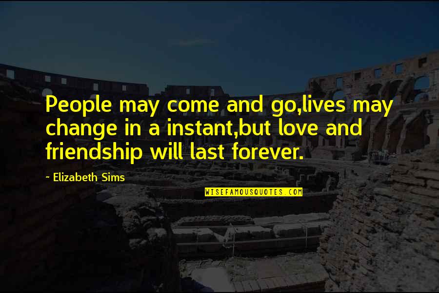 A Change In Love Quotes By Elizabeth Sims: People may come and go,lives may change in