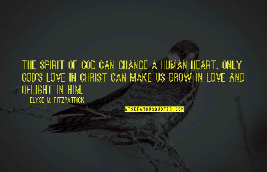 A Change In Love Quotes By Elyse M. Fitzpatrick: The Spirit of God can change a human