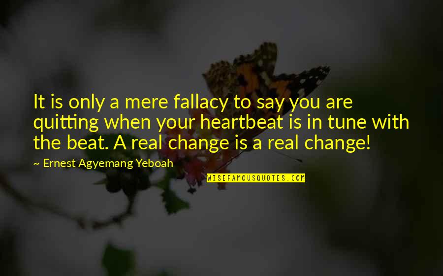 A Change In Love Quotes By Ernest Agyemang Yeboah: It is only a mere fallacy to say