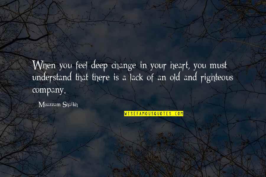 A Change In Love Quotes By Moazzam Shaikh: When you feel deep change in your heart,