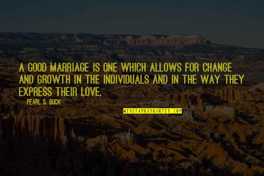 A Change In Love Quotes By Pearl S. Buck: A good marriage is one which allows for