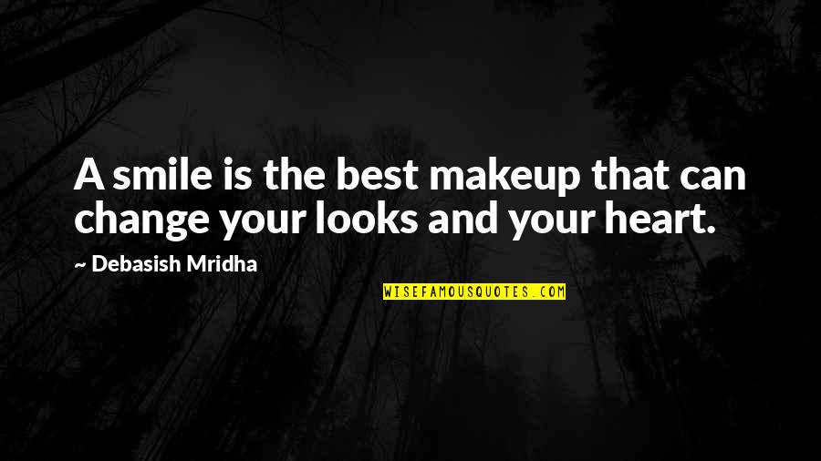 A Change Of Heart Quotes By Debasish Mridha: A smile is the best makeup that can