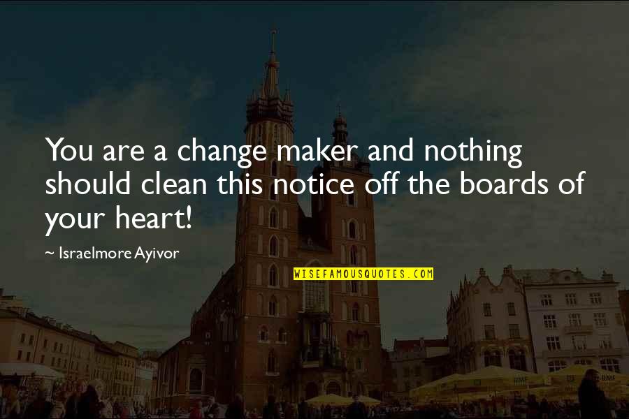 A Change Of Heart Quotes By Israelmore Ayivor: You are a change maker and nothing should