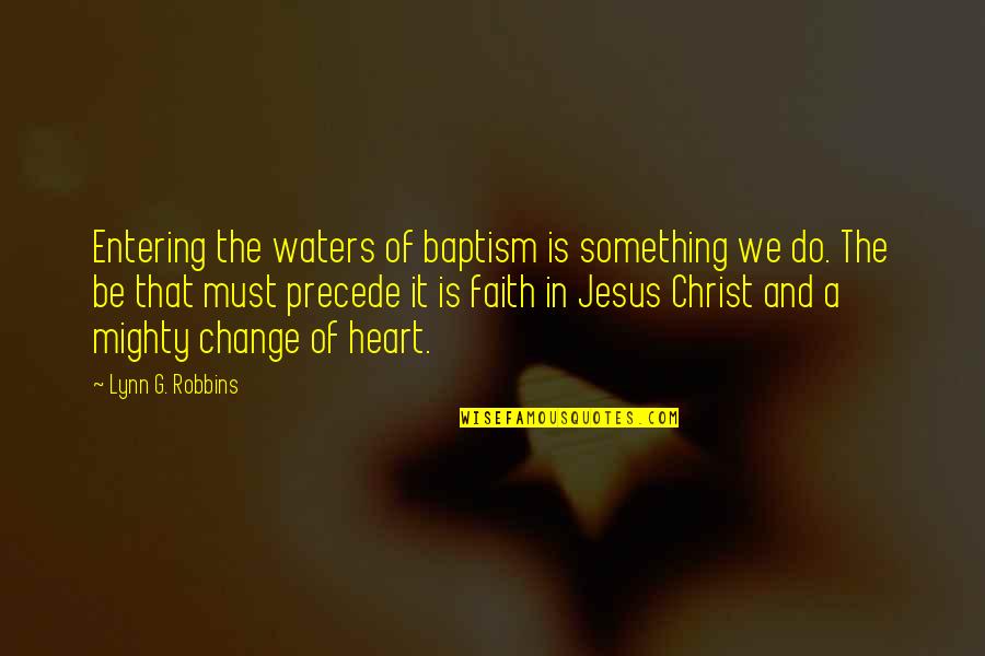 A Change Of Heart Quotes By Lynn G. Robbins: Entering the waters of baptism is something we