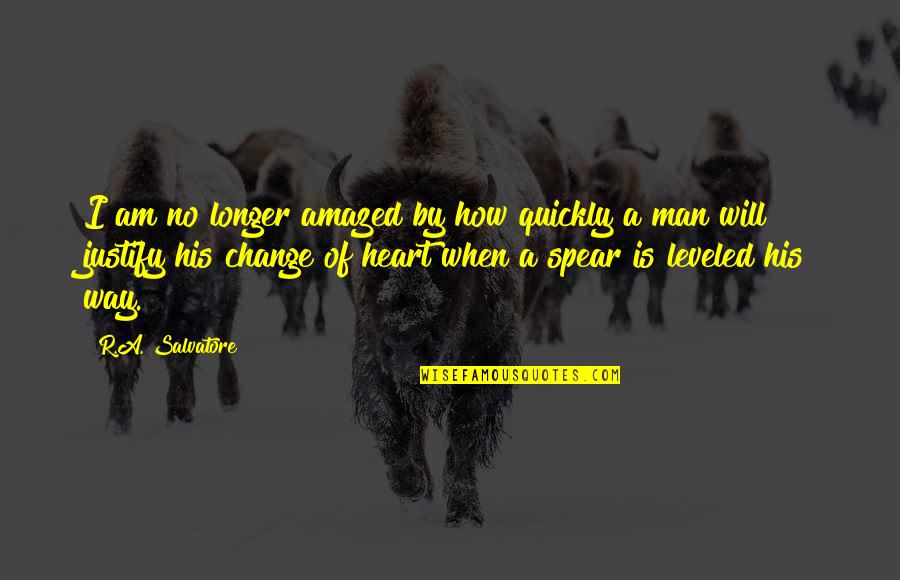 A Change Of Heart Quotes By R.A. Salvatore: I am no longer amazed by how quickly