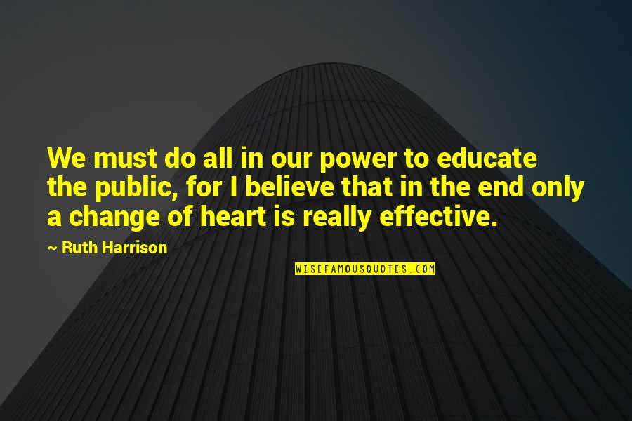A Change Of Heart Quotes By Ruth Harrison: We must do all in our power to