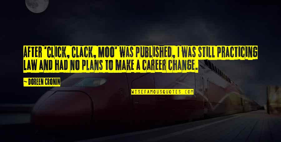 A Change Of Plans Quotes By Doreen Cronin: After 'Click, Clack, Moo' was published, I was