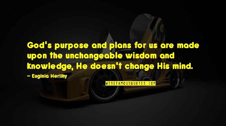 A Change Of Plans Quotes By Euginia Herlihy: God's purpose and plans for us are made