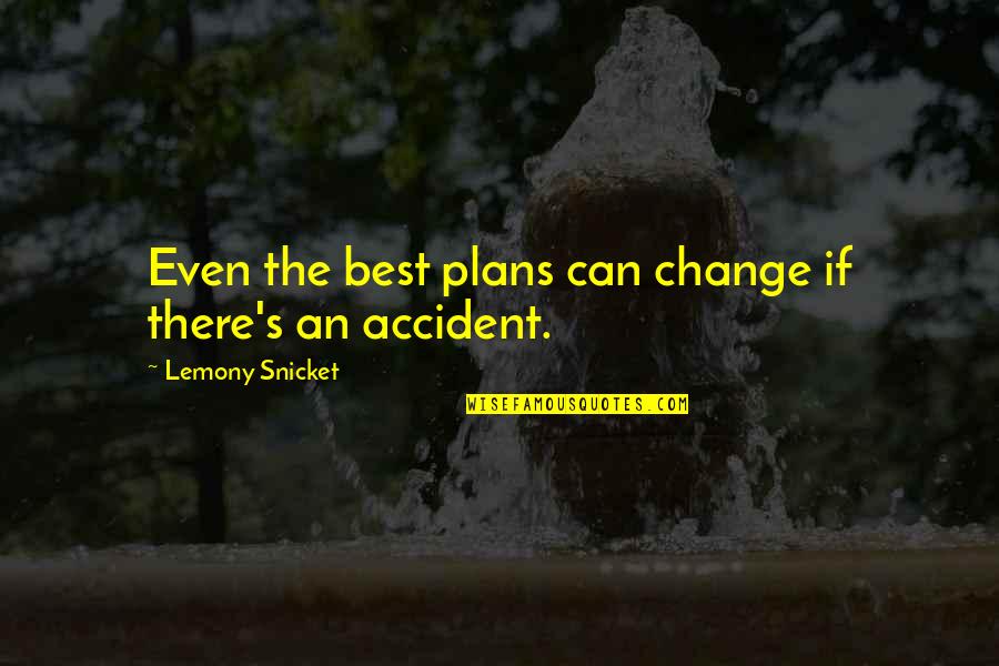 A Change Of Plans Quotes By Lemony Snicket: Even the best plans can change if there's