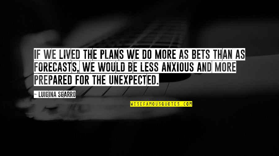 A Change Of Plans Quotes By Luigina Sgarro: If we lived the plans we do more