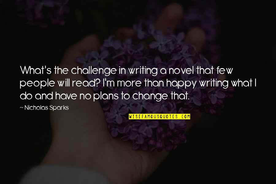 A Change Of Plans Quotes By Nicholas Sparks: What's the challenge in writing a novel that