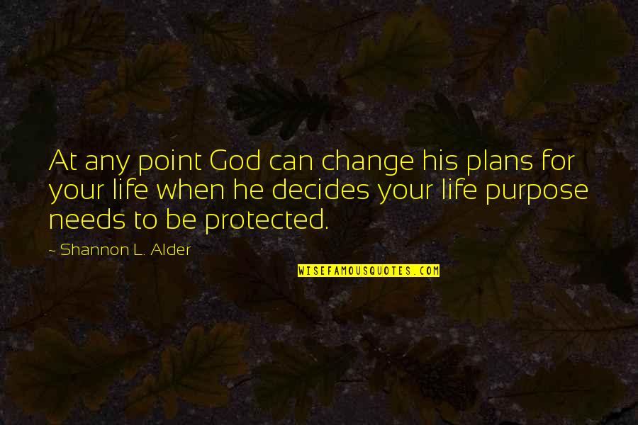 A Change Of Plans Quotes By Shannon L. Alder: At any point God can change his plans