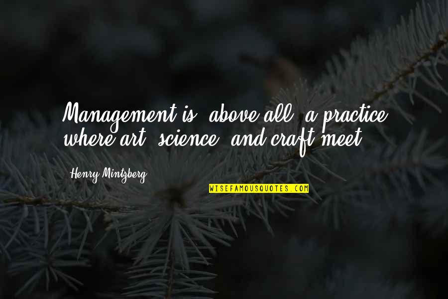 A Change Quotes By Henry Mintzberg: Management is, above all, a practice where art,