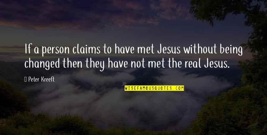 A Changed Person Quotes By Peter Kreeft: If a person claims to have met Jesus