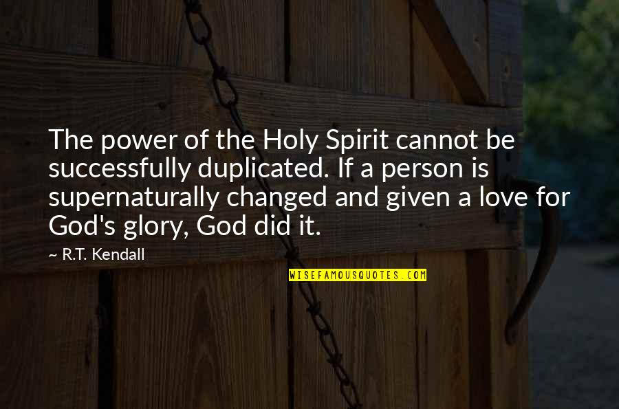 A Changed Person Quotes By R.T. Kendall: The power of the Holy Spirit cannot be