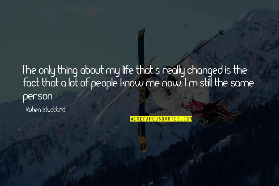 A Changed Person Quotes By Ruben Studdard: The only thing about my life that's really