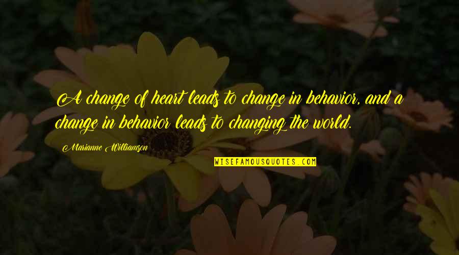 A Changing World Quotes By Marianne Williamson: A change of heart leads to change in