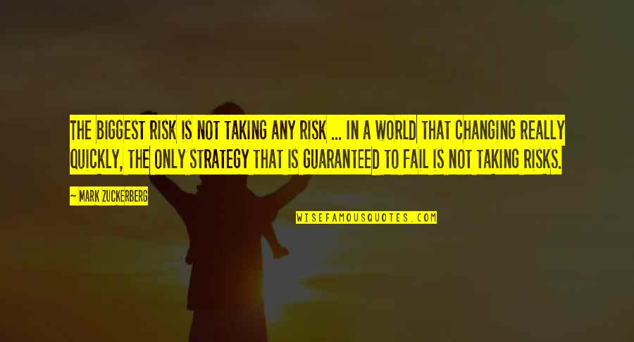 A Changing World Quotes By Mark Zuckerberg: The biggest risk is not taking any risk