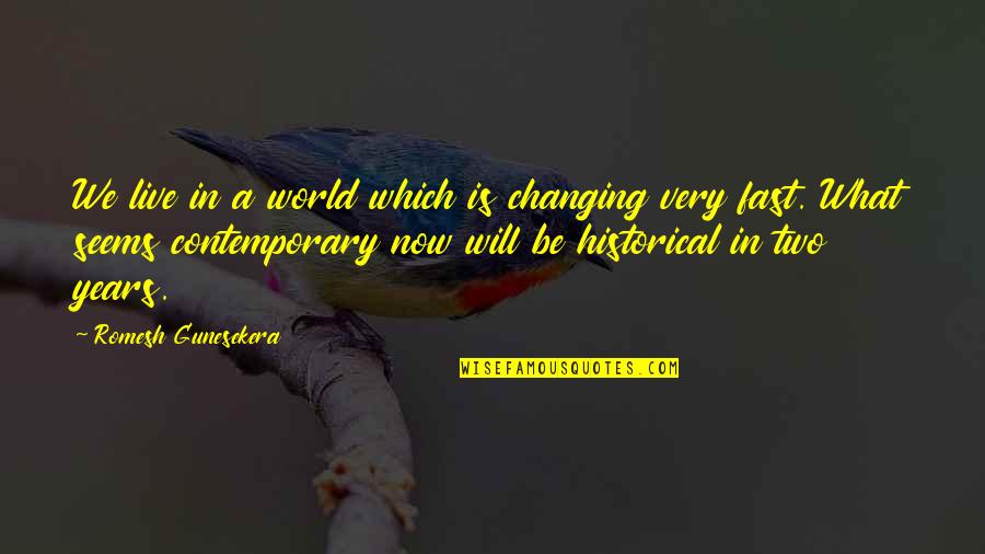 A Changing World Quotes By Romesh Gunesekera: We live in a world which is changing