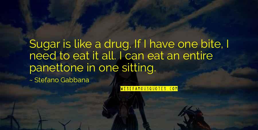 A Character Variable Is Enclosed In Single Quotes By Stefano Gabbana: Sugar is like a drug. If I have