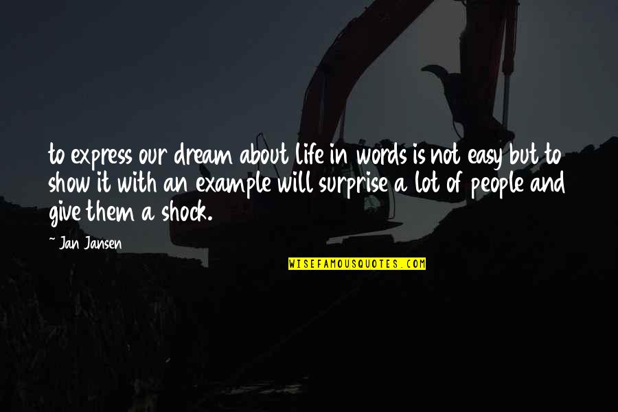 A Cheating Boyfriend Quotes By Jan Jansen: to express our dream about life in words A Cheating Boyfriend Quotes By Jan Jansen: to express our dream about life in words