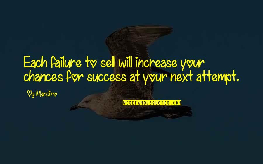 A Cheating Boyfriend Quotes By Og Mandino: Each failure to sell will increase your chances