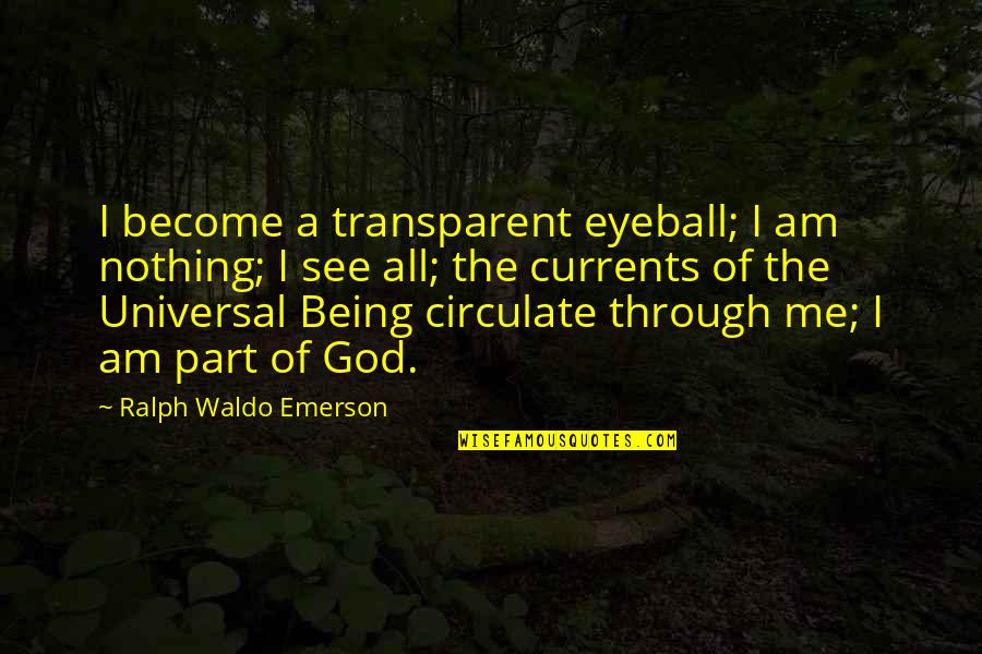 A Cheating Boyfriend Quotes By Ralph Waldo Emerson: I become a transparent eyeball; I am nothing; A Cheating Boyfriend Quotes By Ralph Waldo Emerson: I become a transparent eyeball; I am nothing;