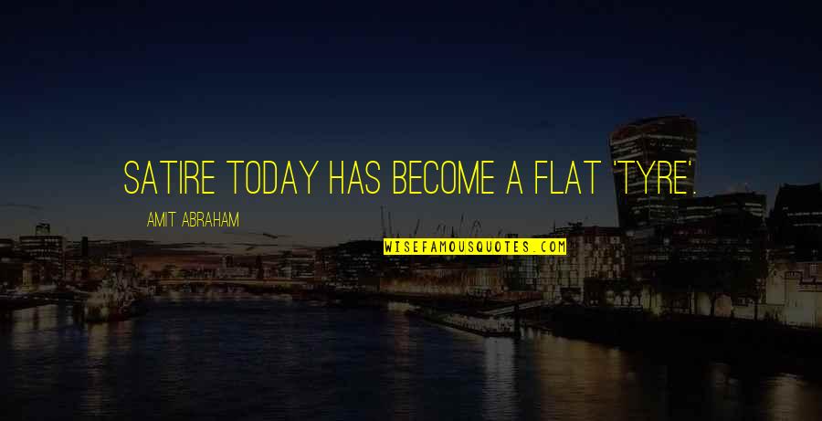 A Cheating Man Background Quotes By Amit Abraham: Satire today has become a flat 'tyre'. A Cheating Man Background Quotes By Amit Abraham: Satire today has become a flat 'tyre'.