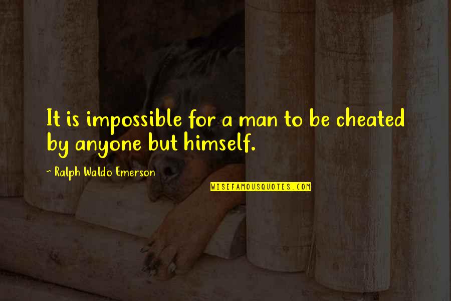 A Cheating Man Quotes By Ralph Waldo Emerson: It is impossible for a man to be