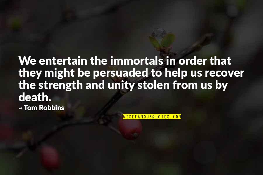 A Cheating Man Quotes By Tom Robbins: We entertain the immortals in order that they