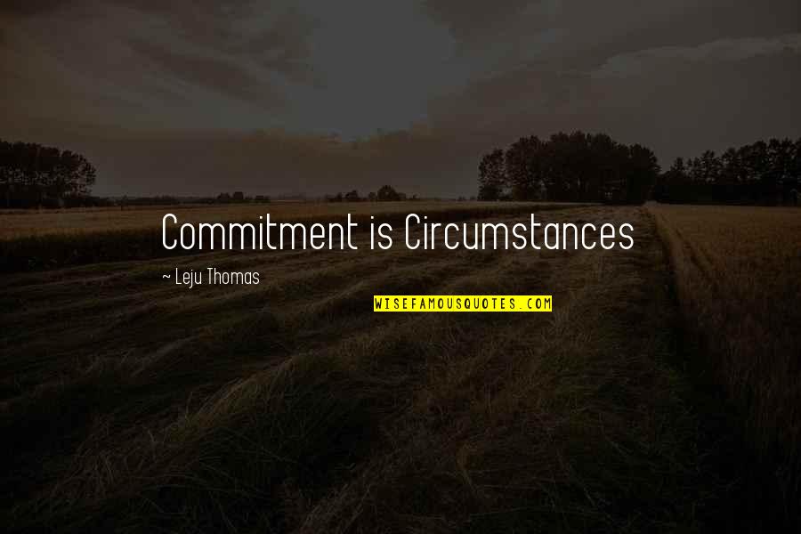 A Cheating Wife Quotes By Leju Thomas: Commitment is Circumstances