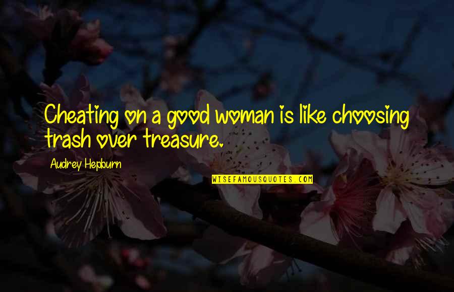 A Cheating Woman Quotes By Audrey Hepburn: Cheating on a good woman is like choosing