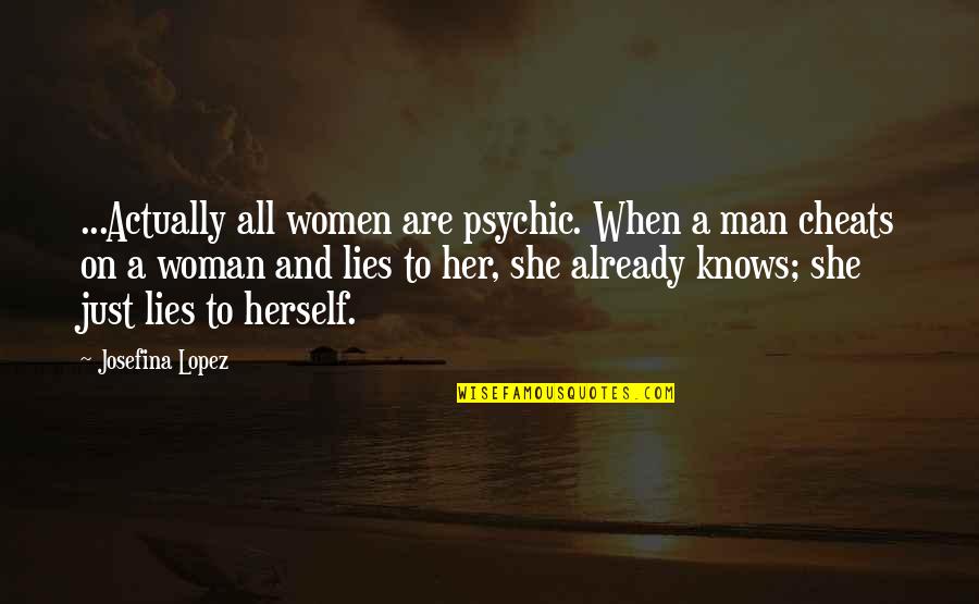 A Cheating Woman Quotes By Josefina Lopez: ...Actually all women are psychic. When a man