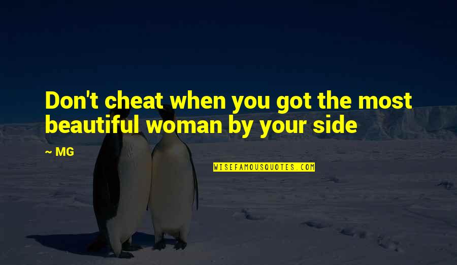 A Cheating Woman Quotes By MG: Don't cheat when you got the most beautiful