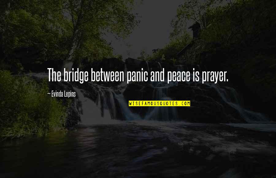 A Cheer Coach Quotes By Evinda Lepins: The bridge between panic and peace is prayer.