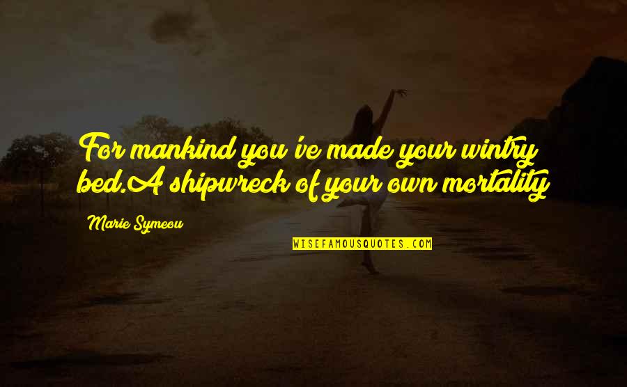 A Cheerleading Coach Quotes By Marie Symeou: For mankind you've made your wintry bed.A shipwreck