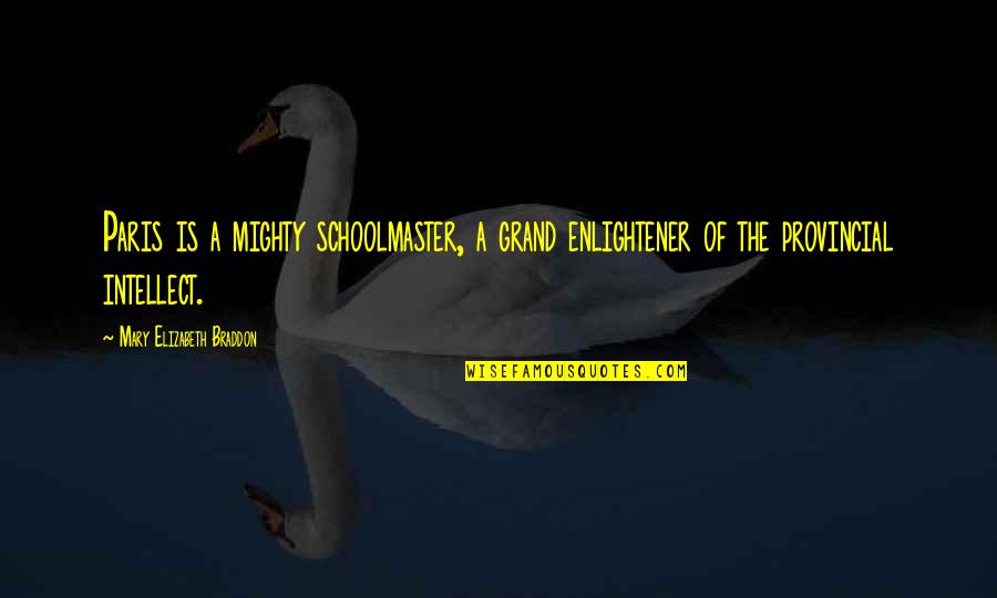 A Cheertastic Christmas Miracle Quotes By Mary Elizabeth Braddon: Paris is a mighty schoolmaster, a grand enlightener A Cheertastic Christmas Miracle Quotes By Mary Elizabeth Braddon: Paris is a mighty schoolmaster, a grand enlightener