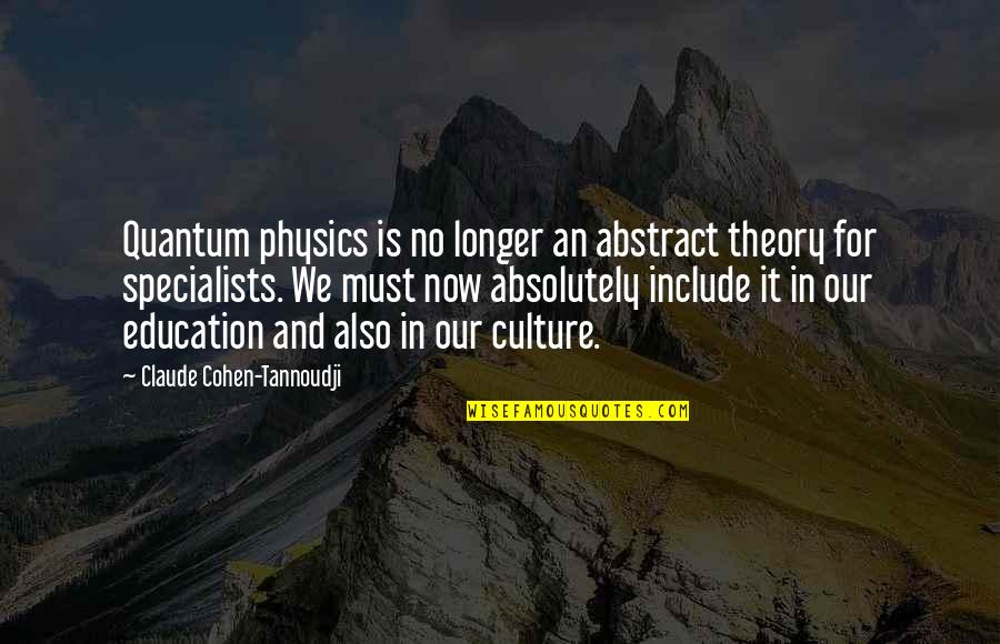 A Child Called It Chapter 3 Quotes By Claude Cohen-Tannoudji: Quantum physics is no longer an abstract theory