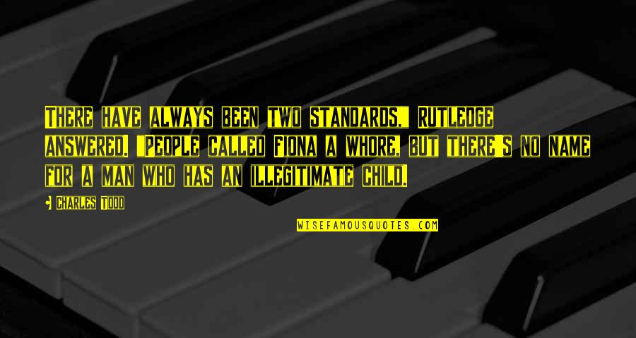 A Child Called Quotes By Charles Todd: There have always been two standards," Rutledge answered.