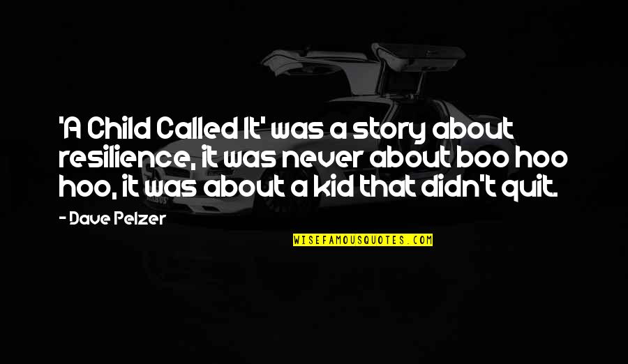 A Child Called Quotes By Dave Pelzer: 'A Child Called It' was a story about