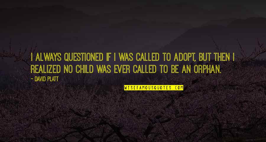A Child Called Quotes By David Platt: I always questioned if I was CALLED to