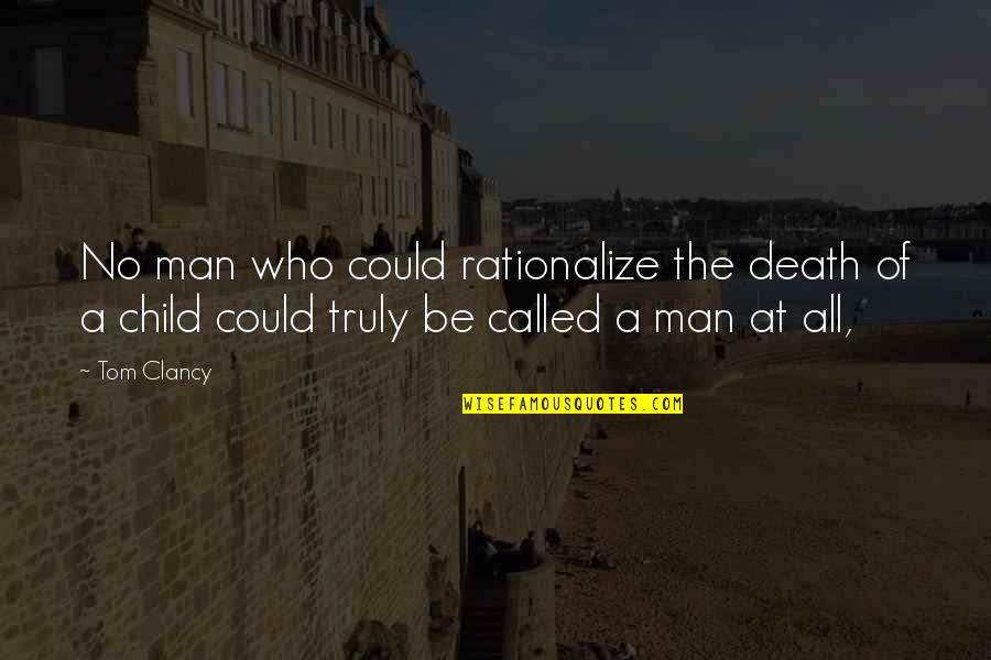 A Child Called Quotes By Tom Clancy: No man who could rationalize the death of