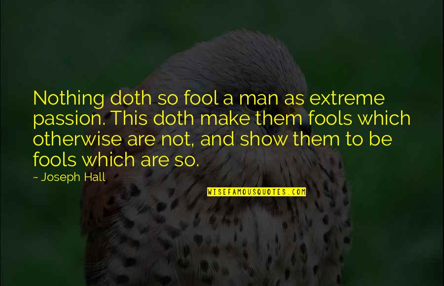 A Child Dying From Cancer Quotes By Joseph Hall: Nothing doth so fool a man as extreme A Child Dying From Cancer Quotes By Joseph Hall: Nothing doth so fool a man as extreme